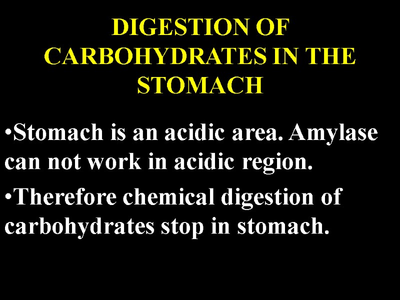 Stomach is an acidic area. Amylase can not work in acidic region. Therefore chemical